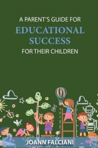 Title: A Parent's Guide for Educational Success for Their Children, Author: Joann Falciani