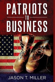 Title: Patriots to Business: Business Strategies for Entrepreneurs, Author: Jason Miller