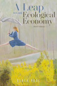 Title: A Leap to an Ecological Economy: third edition, Author: Derek Paul