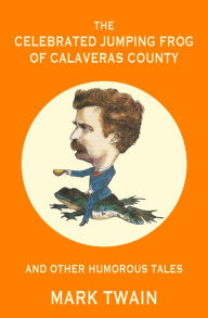 Title: The Celebrated Jumping Frog of Calaveras County and Other Humorous Tales (Warbler Classics Annotated Edition), Author: Mark Twain