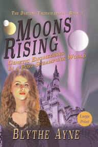 Title: Moons Rising: Genetic Engineering in a Post-Steampunk World, Author: Blythe Ayne