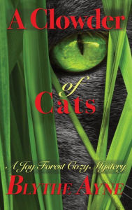 Title: A Clowder of Cats: A Joy Forest Cozy Mystery, Author: Blythe Ayne