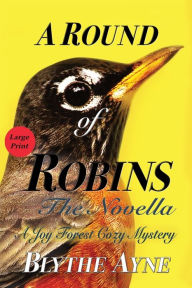 Title: A Round of Robins: A Joy Forest Cozy Mystery, Author: Blythe Ayne