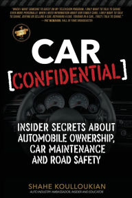 Title: Car Confidential: Insider Secrets About Automobile Ownership, Car Maintenance and Road Safety, Author: Shahe Koulloukian