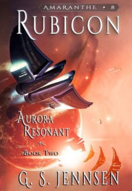 Title: Rubicon: Aurora Resonant Book Two, Author: G S Jennsen