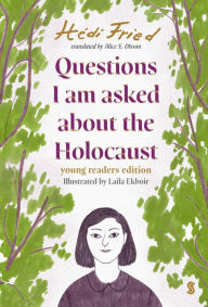 Title: Questions I Am Asked About The Holocaust: Young Reader's Edition, Author: H di Fried