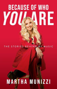 Title: Because of Who You Are: The Stories Behind My Music, Author: Martha Munizzi