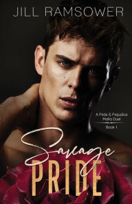 Title: Savage Pride: A Pride and Prejudice Mafia Duet, Book 1, Author: Jill Ramsower