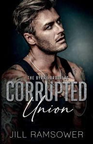 Title: Corrupted Union: A Forced Marriage Mafia Romance, Author: Jill Ramsower