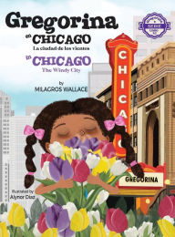 Title: Gregorina en Chicago / Gregorina in Chicago: La ciudad de los vientos / The Windy City Bilingual (English / Spanish), Author: Milagros Wallace