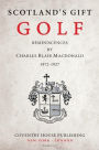 Scotland's Gift, Golf: Reminiscences by Charles Blair Macdonald