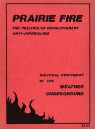 Title: Prairie Fire: The Politics Of Revolutionary Anti-Imperialism - The Political Statement Of The Weather Underground (Reprint From The Original), Author: Weather Underground