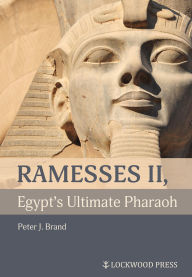 Title: Ramesses II, Egypt's Ultimate Pharaoh, Author: Peter J. Brand