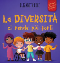 Title: La diversitÃ¯Â¿Â½ ci rende piÃ¯Â¿Â½ forti: Libro per l'infanzia sulla diversitÃ¯Â¿Â½, la gentilezza e le emozioni sociali (Racconto illustrato per bambini e bambine), Author: Elizabeth Cole