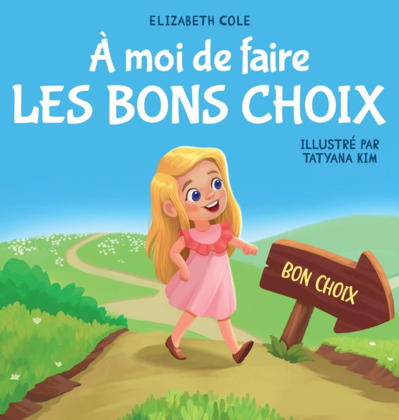 ï¿½ moi de faire Les Bons Choix: Livre pour Enfants sur le Comportement Positif et la Comprï¿½hension des Consï¿½quences qui Apprend aux Enfants ï¿½ Prendre des Responsabilitï¿½s