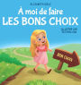 ï¿½ moi de faire Les Bons Choix: Livre pour Enfants sur le Comportement Positif et la Comprï¿½hension des Consï¿½quences qui Apprend aux Enfants ï¿½ Prendre des Responsabilitï¿½s