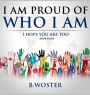I Am Proud of Who I Am: I hope you are too (Book Eight)