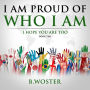 I Am Proud of Who I Am: I hope you are too (Book Ten)