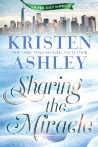 Title: Sharing the Miracle: A River Rain Novella, Author: Kristen Ashley