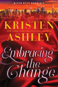 Title: Embracing the Change: A River Rain Novel, Author: Kristen Ashley