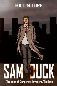 Title: Sam Buck: The case of Corporate Invaders/Raiders, Author: Bill Moore