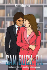 Title: Sam Buck: P.I.: Software thieves spoiling a honeymoon, Author: Bill Moore