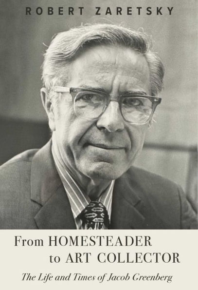 From Homesteader to Art Collector: The Life and Times of Jacob Greenberg