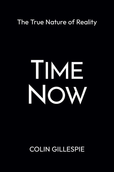 Time Now: The True Nature of Reality