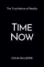 Time Now: The True Nature of Reality