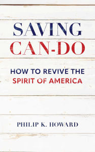 Title: Saving Can-Do: How to Revive the Spirit of America, Author: Philip K. Howard