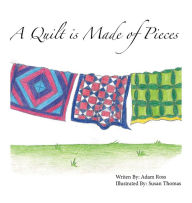 Title: A Quilt is Made of Pieces, Author: Adam Ross