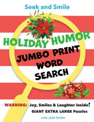 Title: Seek and Smile - HOLIDAY HUMOR JUMBO PRINT - Word Search: Giant Extra Large Puzzles for Adults, Seniors, Teens (approx.2000 Words with Solutions + Less Eye Strain), Author: Julie Jade Smiles