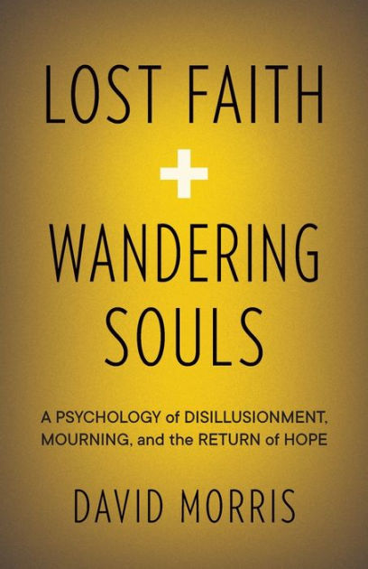 Lost Faith And Wandering Souls: A Psychology Of Disillusionment ...