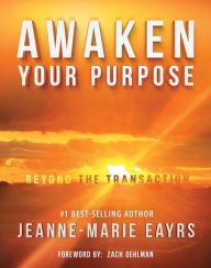 Title: Awaken Your Purpose: Beyond The Transaction, Author: Jeanne-Marie Eayrs