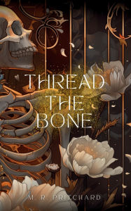 Title: Thread the Bone, Author: M R Pritchard