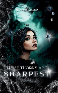 Title: These Thorns are Sharpest, Author: M R Pritchard