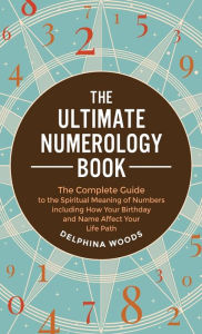 Title: The Ultimate Numerology Book, Author: Delphina Woods