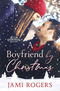 Title: A Boyfriend by Christmas, Author: Jami Rogers