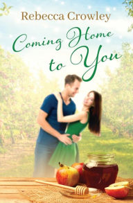 Title: Coming Home to You, Author: Rebecca Crowley