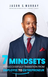 Title: 7 Strategies To Successfully Transition From Employee To Entreprenuer, Author: Jason S. Murray