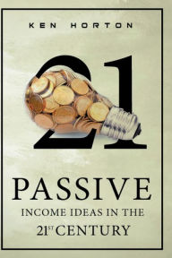 Title: Passive Income Ideas in the 21st Century, Author: Ken Horton