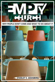 Title: Empty Church: Why People Don't Come And What To Do About It, Author: Stanley E Granberg