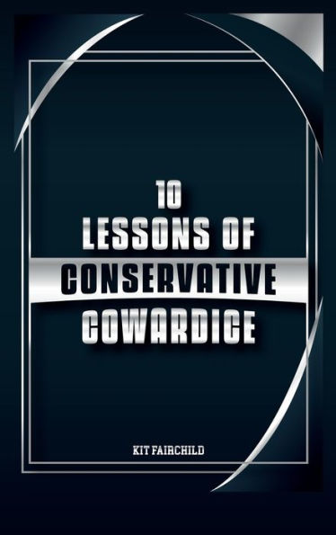 10 Lessons of Conservative Cowardice
