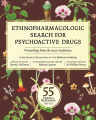 Title: Ethnopharmacologic Search for Psychoactive Drugs: Proceedings from the 2022 Conference, Author: The McKenna Academy of Natural Philosophy