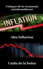 Colapso de la Economï¿½a Estadounidense / Collapse of the American Economy (Spanish Version): Alta Inflaciï¿½n, Caï¿½da Del Mercado De Valores / High Inflation, Stock Market Crash