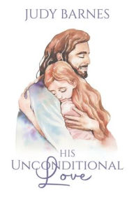 Title: His Unconditional Love, Author: Judy Barnes