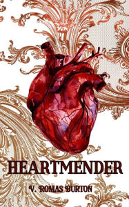 Title: Heartmender: Heartmaker Trilogy Book 1, Author: V. Romas Burton
