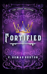 Title: Fortified: The Legacy Chapters Book 1, Author: V. Romas Burton