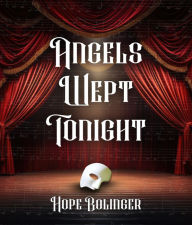 Title: Angels Wept Tonight, Author: Hope Bolinger