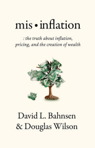 Title: Mis-Inflation: The Truth about Inflation, Pricing, and the Creation of Wealth, Author: David L Bahnsen